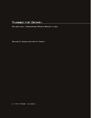 Planning for Growth: Multisectoral, Intertemporal Models Applied to India (Studies in the Economic Development of India,)