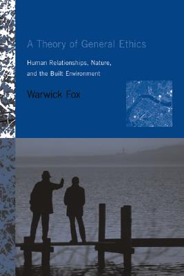 Image for A Theory of General Ethics: Human Relationships, Nature, and the Built Environment