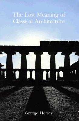 The Lost Meaning of Classical Architecture: Speculations on Ornament from Vitruvius to Venturi