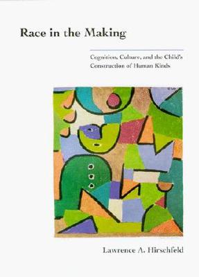 Race in the Making - Cognition, Culture, and the Child's Construction of Human Kinds