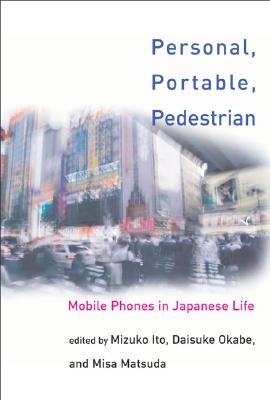 Personal, Portable, Pedestrian: Mobile Phones in Japanese Life (Mit Press)