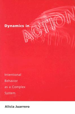 Dynamics in Action: Intentional Behavior as a Complex System