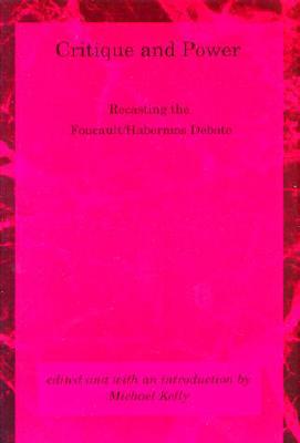 Critique and Power: Recasting the Foucault / Habermas Debate (Studies in Contemporary German Social Thought)