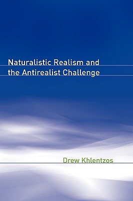 Naturalistic Realism and the Antirealist Challenge (Representation and Mind series)