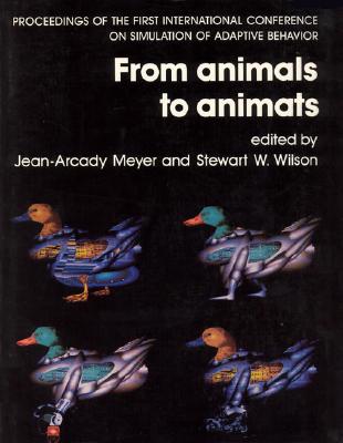 From Animals to Animats: Proceedings of the First International Conference on Simulation of Adaptive Behavior (Complex Adaptive Systems)