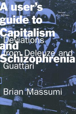 A User's Guide to Capitalism and Schizophrenia Deviations from Deleuze and Guattari