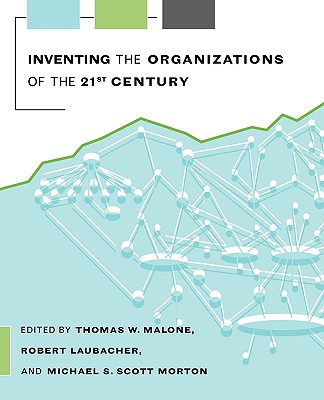 Inventing the Organizations of the 21st Century