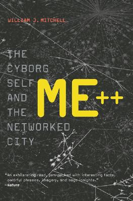 Me++: The Cyborg Self And The Networked City