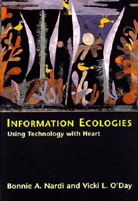 Information Ecologies: Using Technology with Heart