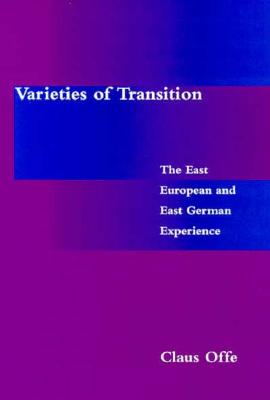 Varieties of Transition: The East European and East German Experience (Studies in Contemporary German Social Thought)