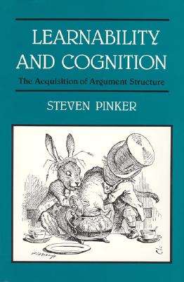Learnability and Cognition: The Acquisition of Argument Structure (Learning, Development, and Conceptual Change)