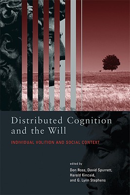 Distributed Cognition and the Will: Individual Volition and Social Context (Bradford Books)