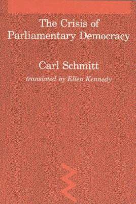 Crisis of Parliamentary Democracy (Studies in Contemporary German Social Thought)