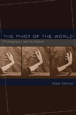 The Pivot of the World: Photography and Its Nation