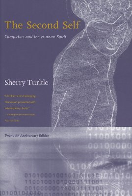 The Second Self, Twentieth Anniversary Edition: Computers and the Human Spirit
