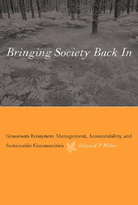 Bringing society back in : grassroots ecosystem management, accountability, and sustainable communities American and comparative environmental policy