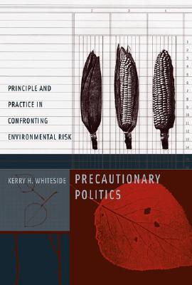Precautionary Politics: Principle and Practice in Confronting Environmental Risk (Urban And Industrial Environments)