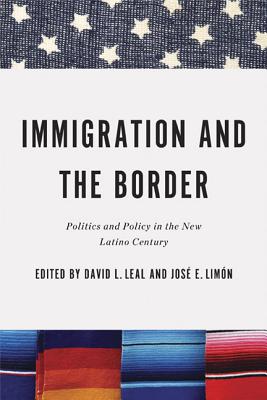 Immigration and the Border: Politics and Policy in the New Latino Century (Latino Perspectives)