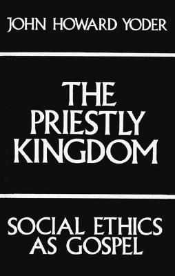 Image for The Priestly Kingdom: Social Ethics As Gospel The Priestly Kingdom: Social Ethics As Gospel