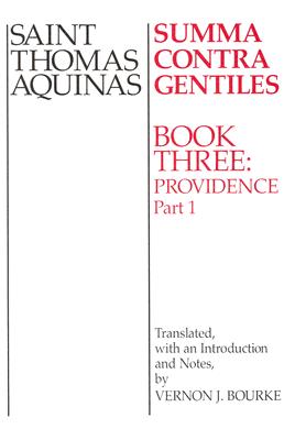 Summa Contra Gentiles: Book Three: Providence: Part I