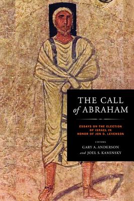 Call of Abraham: Essays on the Election of Israel in Honor of Jon D. Levenson (Christianity and Judaism in Antiquity)