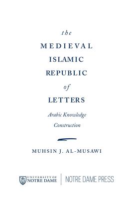 Medieval Islamic Republic of Letters, The: Arabic Knowledge Construction