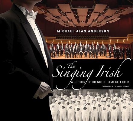 Singing Irish, The: A History of the Notre Dame Glee Club