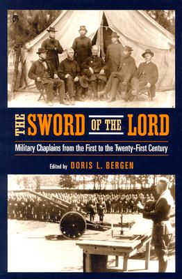 The Sword of the Lord. Military Chaplains from the First to the Twenty-First Century (Critical Problems in History)
