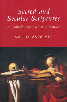 Sacred and Secular Scriptures: A Catholic Approach to Literature (Erasmus Institute Books)