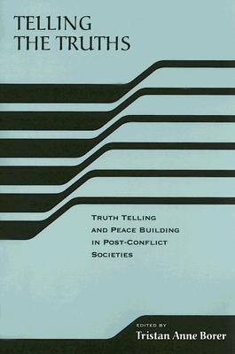 Telling the Truths: Truth Telling and Peace Building in Post-Conflict Societies (The RIREC Project on Post-Accord Peace Building)