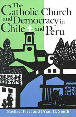 The Catholic Church and Democracy in Chile and Peru (Kellogg Institute Series on Democracy and Development)