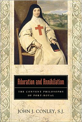 Adoration and Annihilation: The Convent Philosophy of Port-Royal