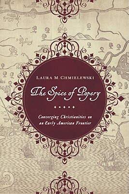 Spice of Popery: Converging Christianities on an Early American Frontier