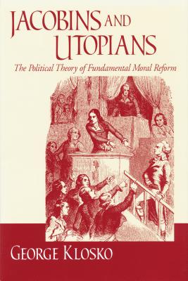 Jacobins and Utopians: The Political Theory of Fundamental Moral Reform (Frank M. Covey, Jr., Loyola Lectures in Political Analysis)