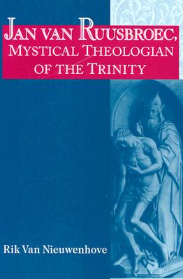 Jan van Ruusbroec, Mystical Theologian of the Trinity (Studies in Spirituality and Theology)