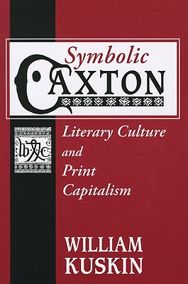 Symbolic Caxton: Literary Culture and Print Capitalism