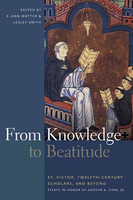 From Knowledge to Beatitude: St. Victor, Twelfth-Century Scholars, and Beyond: Essays in Honor of Grover A. Zinn, Jr.