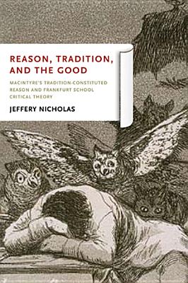 Reason, Tradition, and the Good: MacIntyre's Tradition-Constituted Reason and Frankfurt School Critical Theory