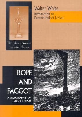 Rope and Faggot: A Biography of Judge Lynch (African American Intellectual Heritage)