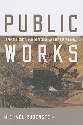 Public Works: Infrastructure, Irish Modernism, and the Postcolonial