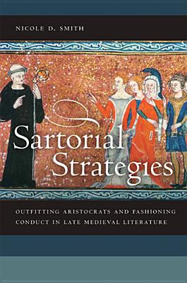 Sartorial Strategies: Outfitting Aristocrats and Fashioning Conduct in Late Medieval Literature