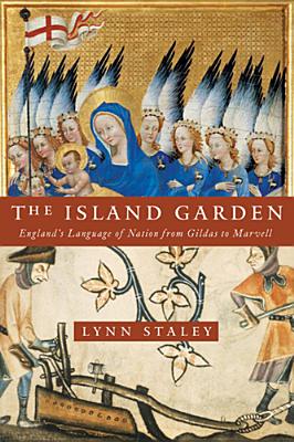 Island Garden: England's Language of Nation from Gildas to Marvell (ReFormations: Medieval and Early Modern)