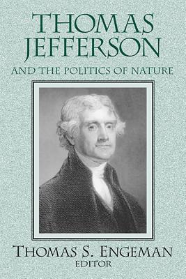Image for Thomas Jefferson and the Politics of Nature (Frank M. Covey, Jr., Loyola Lectures in Political Analysis)