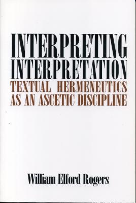 Interpreting Interpretation: Textual Hermeneutics as an Ascetic Discipline