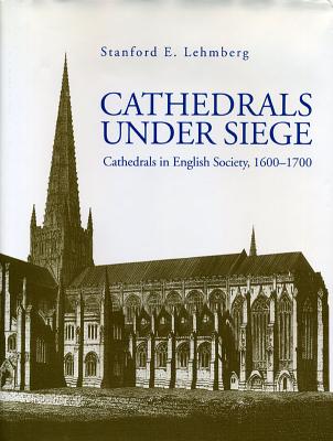 Cathedrals under Siege: Cathedrals in English Society, 1600 - 1700