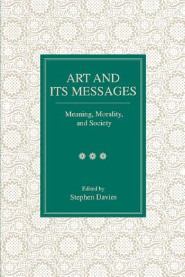 Art and Its Messages: Meaning, Morality, and Society (Volume 0)