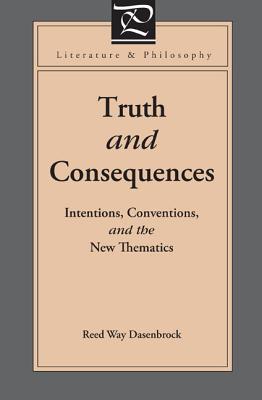 Image for Truth and Consequences: Intentions, Conventions, and the New Thematics (Literature and Philosophy)