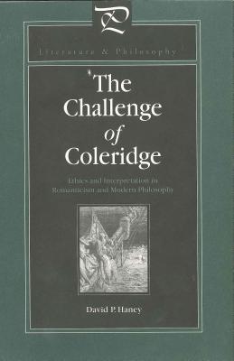The Challenge of Coleridge: Ethics and Interpretation in Romanticism and Modern Philosophy [Series: Literature and Philosophy]