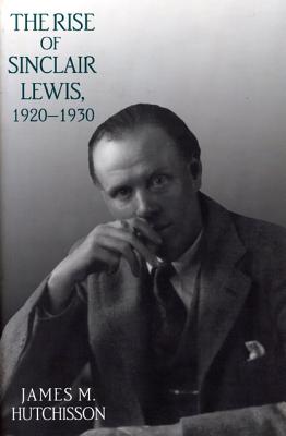 The Rise of Sinclair Lewis, 1920-1930 (Penn State Series in the History of the Book)