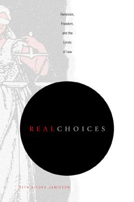 Image for Real Choices: Feminism, Freedom, and the Limits of Law